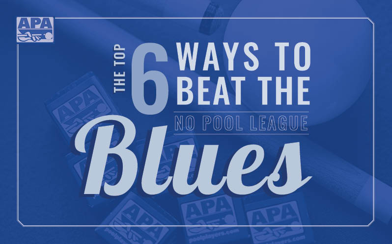 Top 6 Ways to Beat the No Pool League Blues
